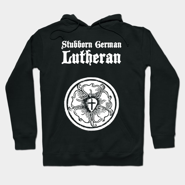 Stubborn German Lutheran | Lutheran Church Hoodie by MeatMan